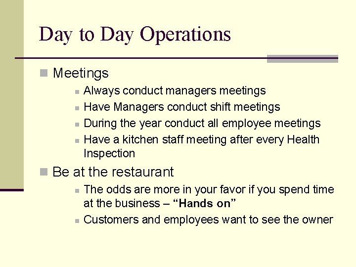 Day to Day Operations n Meetings n n Always conduct managers meetings Have Managers