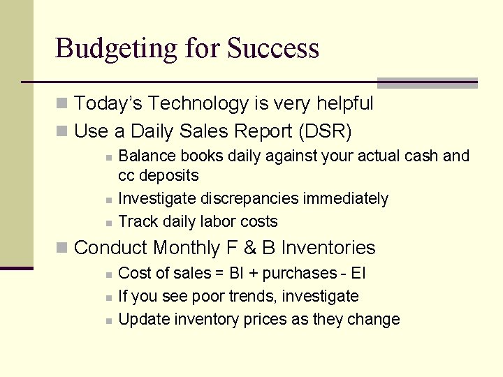 Budgeting for Success n Today’s Technology is very helpful n Use a Daily Sales