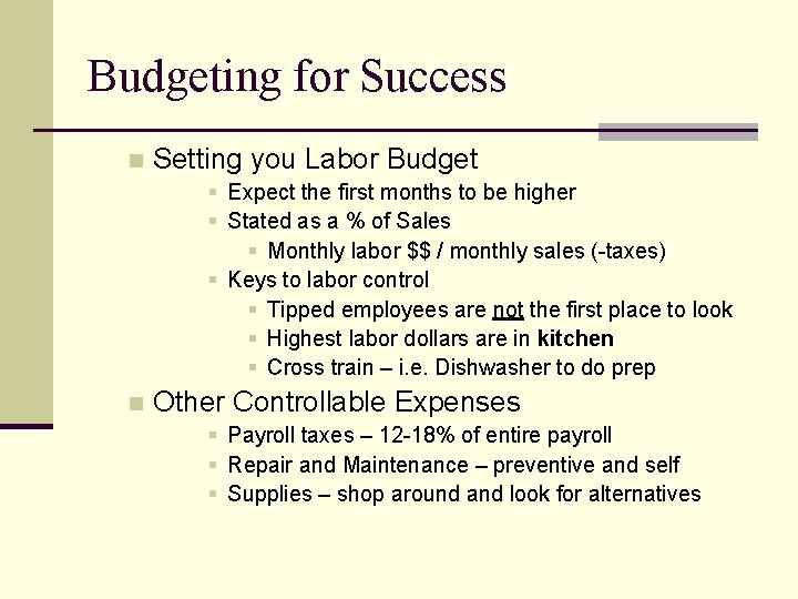 Budgeting for Success n Setting you Labor Budget § Expect the first months to