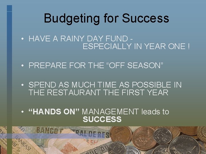 Budgeting for Success • HAVE A RAINY DAY FUND ESPECIALLY IN YEAR ONE !