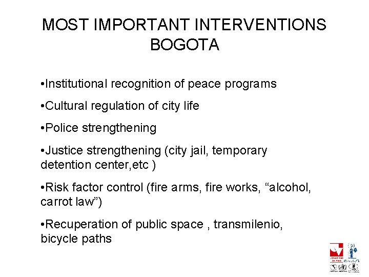 MOST IMPORTANT INTERVENTIONS BOGOTA • Institutional recognition of peace programs • Cultural regulation of