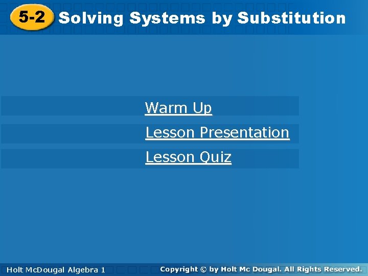 5 -2 Solving. Systemsby by. Substitution Warm Up Lesson Presentation Lesson Quiz Holt Mc.