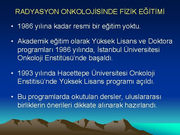 RADYASYON ONKOLOJİSİNDE FİZİK EĞİTİMİ • 1986 yılına kadar resmi bir eğitim yoktu. • Akademik