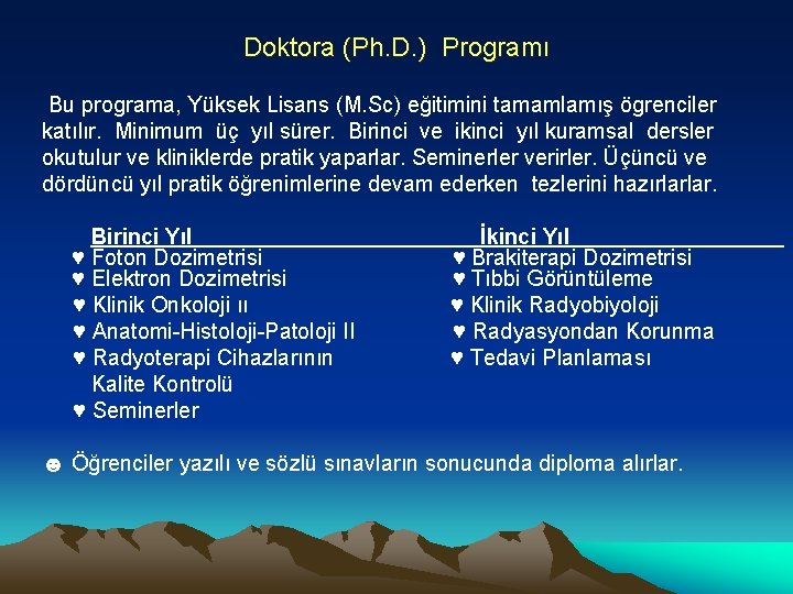 Doktora (Ph. D. ) Programı Bu programa, Yüksek Lisans (M. Sc) eğitimini tamamlamış ögrenciler