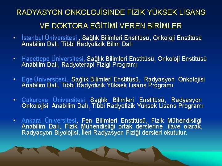 RADYASYON ONKOLOJİSİNDE FİZİK YÜKSEK LİSANS VE DOKTORA EĞİTİMİ VEREN BİRİMLER • İstanbul Üniversitesi ,