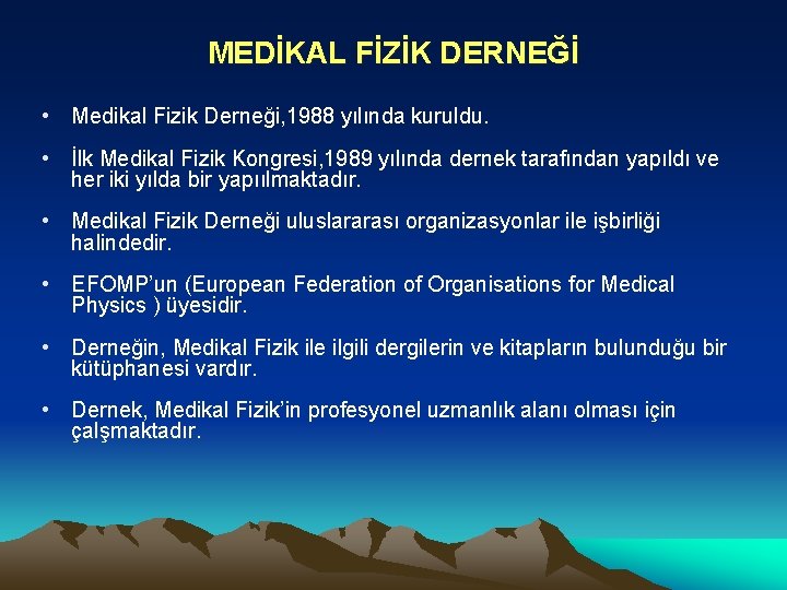 MEDİKAL FİZİK DERNEĞİ • Medikal Fizik Derneği, 1988 yılında kuruldu. • İlk Medikal Fizik