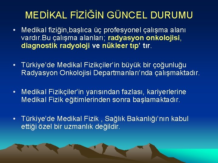 MEDİKAL FİZİĞİN GÜNCEL DURUMU • Medikal fiziğin, başlıca üç profesyonel çalışma alanı vardır. Bu