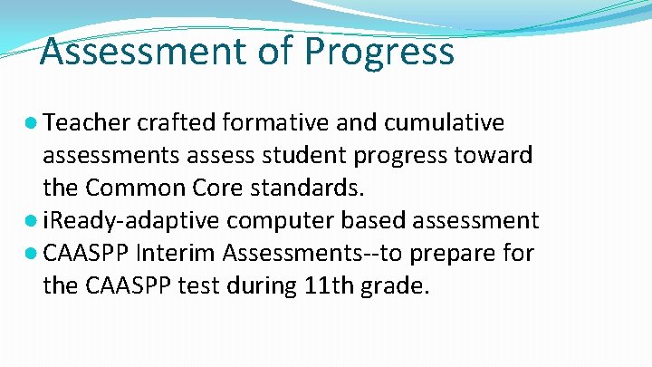 Assessment of Progress ● Teacher crafted formative and cumulative assessments assess student progress toward