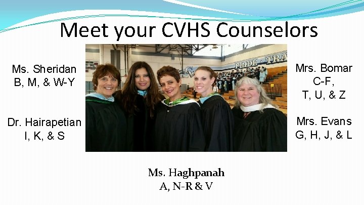 Meet your CVHS Counselors Ms. Sheridan B, M, & W-Y Mrs. Bomar C-F, T,