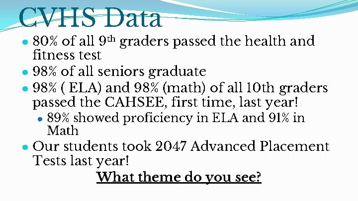 CVHS Data ● 80% of all 9 th graders passed the health and fitness