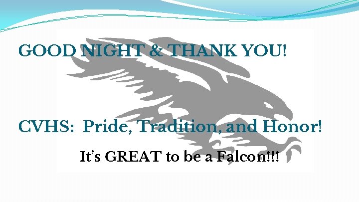 GOOD NIGHT & THANK YOU! CVHS: Pride, Tradition, and Honor! It’s GREAT to be