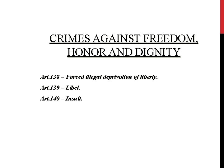 CRIMES AGAINST FREEDOM, HONOR AND DIGNITY Art. 138 – Forced illegal deprivation of liberty.