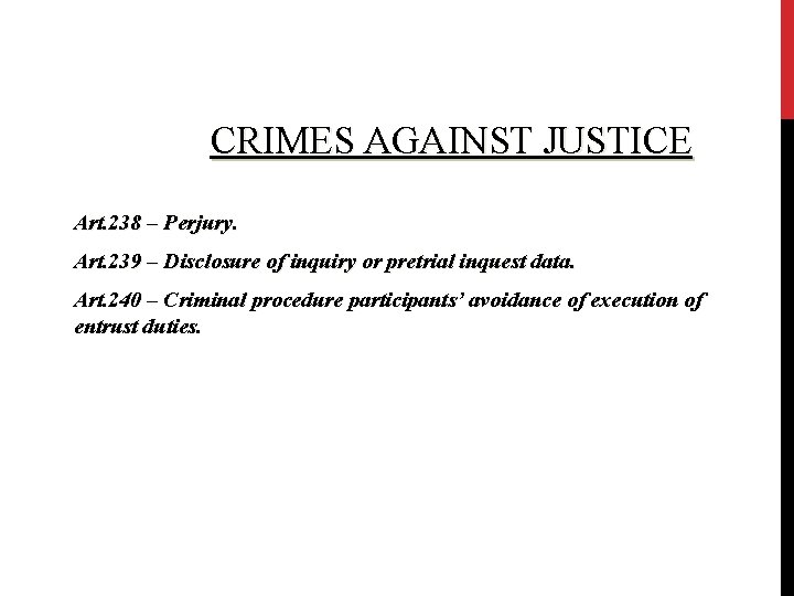 CRIMES AGAINST JUSTICE Art. 238 – Perjury. Art. 239 – Disclosure of inquiry or