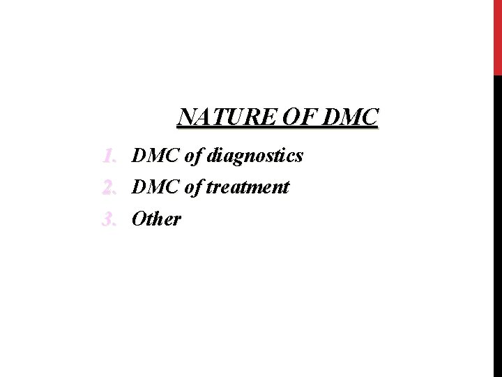 NATURE OF DMC 1. 2. 3. DMC of diagnostics DMC of treatment Other 