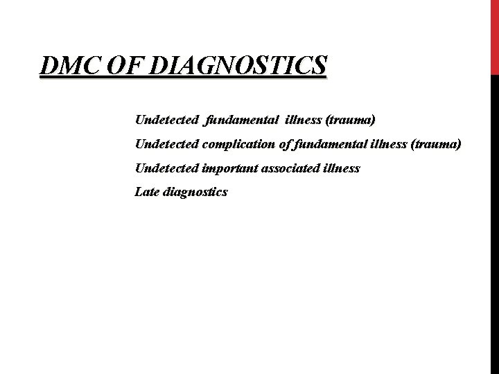 DMC OF DIAGNOSTICS Undetected fundamental illness (trauma) Undetected complication of fundamental illness (trauma) Undetected