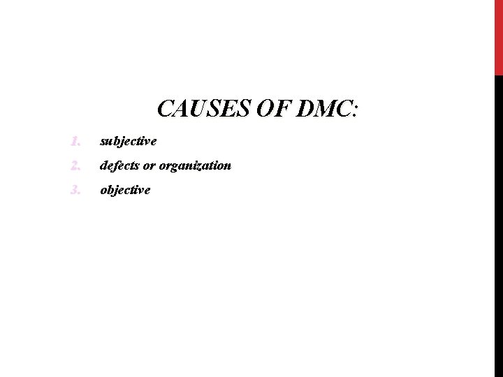 CAUSES OF DMC: 1. subjective 2. defects or organization 3. objective 