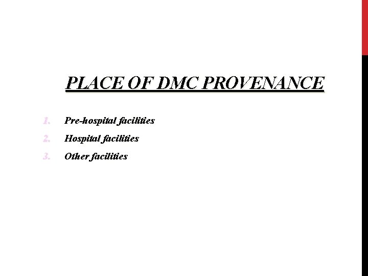 PLACE OF DMC PROVENANCE 1. Pre-hospital facilities 2. Hospital facilities 3. Other facilities 