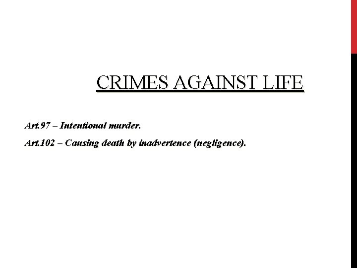 CRIMES AGAINST LIFE Art. 97 – Intentional murder. Art. 102 – Causing death by