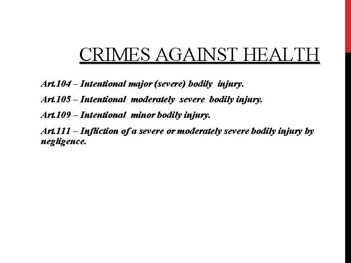 CRIMES AGAINST HEALTH Art. 104 – Intentional major (severe) bodily injury. Art. 105 –