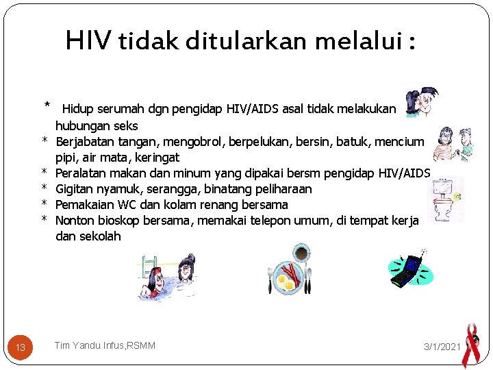 HIV tidak ditularkan melalui : * * * 13 Hidup serumah dgn pengidap HIV/AIDS