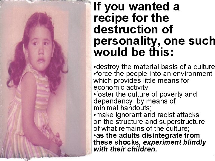 If you wanted a recipe for the destruction of personality, one such would be