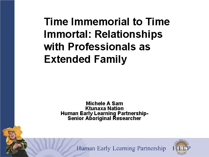 Time Immemorial to Time Immortal: Relationships with Professionals as Extended Family Michele A Sam
