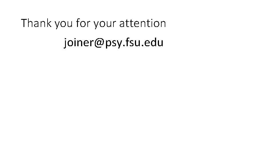 Thank you for your attention joiner@psy. fsu. edu 