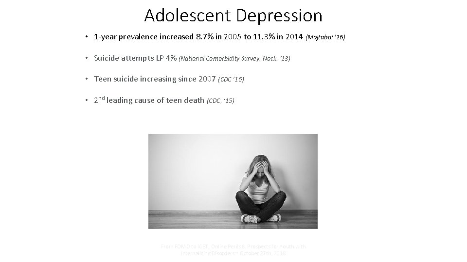 Adolescent Depression • 1 -year prevalence increased 8. 7% in 2005 to 11. 3%