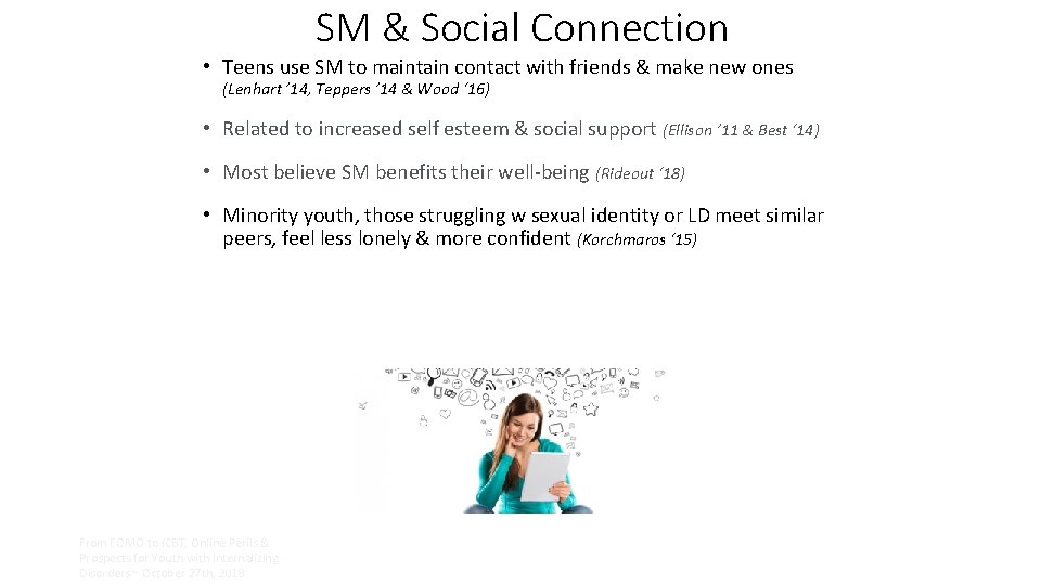 SM & Social Connection • Teens use SM to maintain contact with friends &