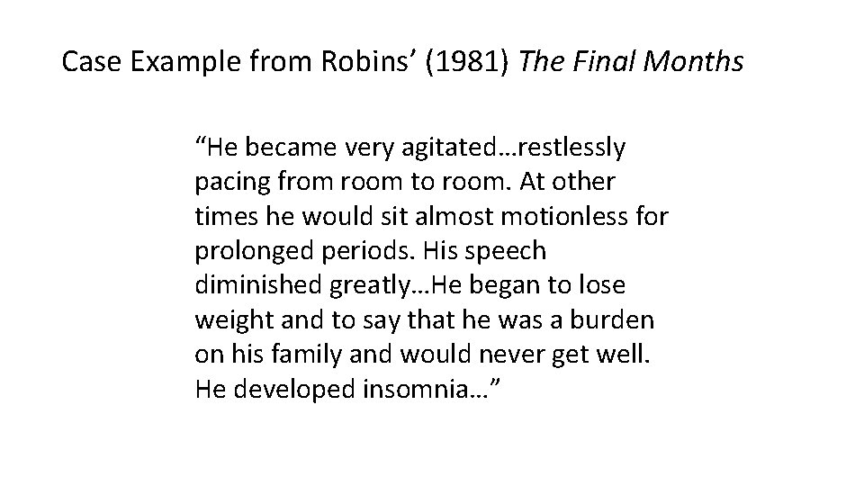 Case Example from Robins’ (1981) The Final Months “He became very agitated…restlessly pacing from