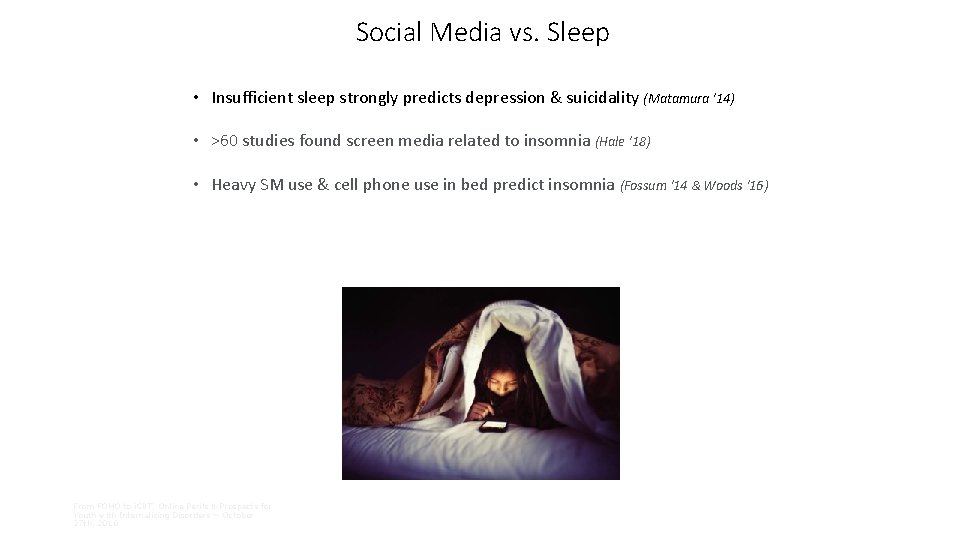 Social Media vs. Sleep • Insufficient sleep strongly predicts depression & suicidality (Matamura ‘