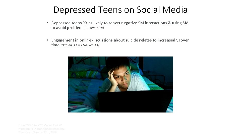 Depressed Teens on Social Media • Depressed teens 3 X as likely to report