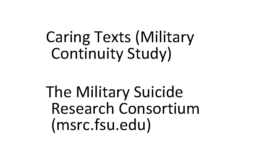 Caring Texts (Military Continuity Study) The Military Suicide Research Consortium (msrc. fsu. edu) 