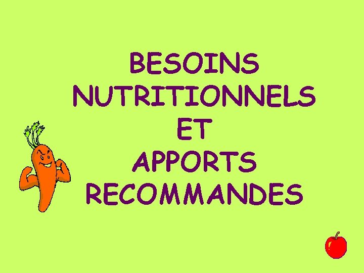 BESOINS NUTRITIONNELS ET APPORTS RECOMMANDES 