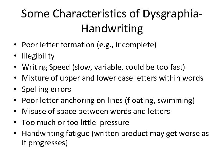 Some Characteristics of Dysgraphia. Handwriting • • • Poor letter formation (e. g. , Some Characteristics of Dysgraphia. Handwriting • • • Poor letter formation (e. g. ,