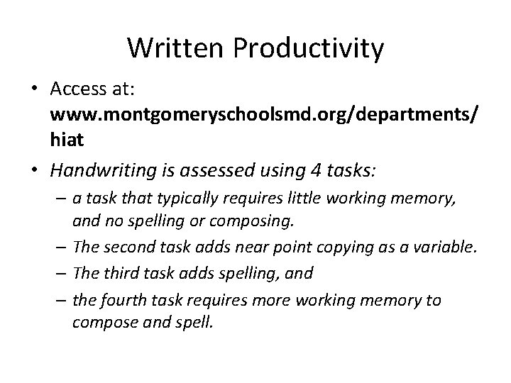 Written Productivity • Access at: www. montgomeryschoolsmd. org/departments/ hiat • Handwriting is assessed using Written Productivity • Access at: www. montgomeryschoolsmd. org/departments/ hiat • Handwriting is assessed using