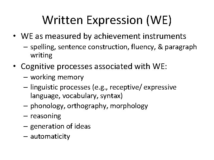 Written Expression (WE) • WE as measured by achievement instruments – spelling, sentence construction, Written Expression (WE) • WE as measured by achievement instruments – spelling, sentence construction,