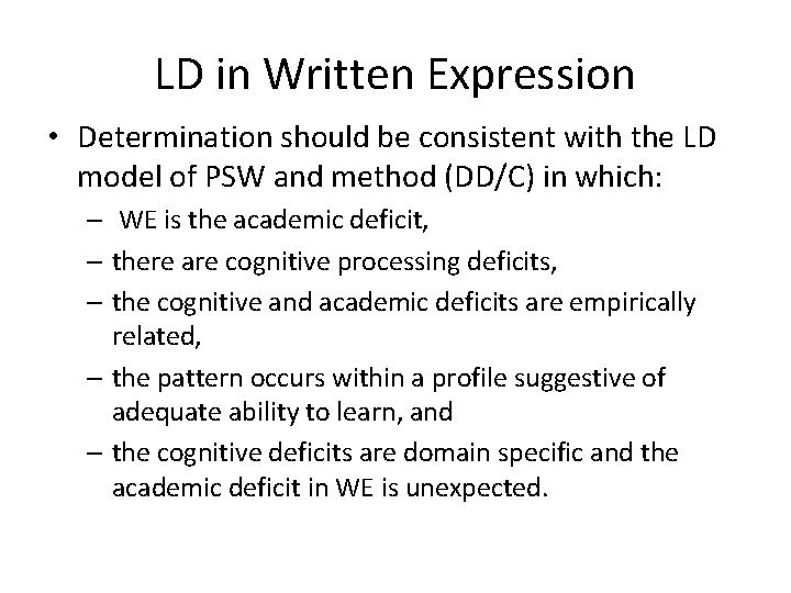 LD in Written Expression • Determination should be consistent with the LD model of LD in Written Expression • Determination should be consistent with the LD model of