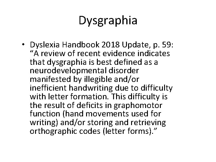 Dysgraphia • Dyslexia Handbook 2018 Update, p. 59: “A review of recent evidence indicates Dysgraphia • Dyslexia Handbook 2018 Update, p. 59: “A review of recent evidence indicates
