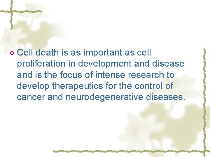 v Cell death is as important as cell proliferation in development and disease and