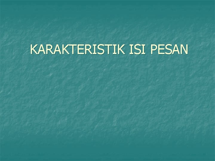 KARAKTERISTIK ISI PESAN 