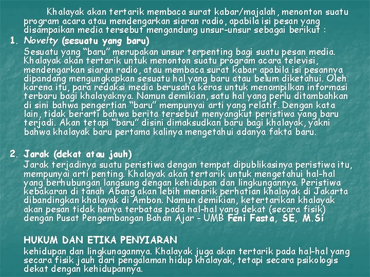 Khalayak akan tertarik membaca surat kabar/majalah, menonton suatu program acara atau mendengarkan siaran radio,