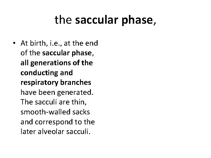 the saccular phase, • At birth, i. e. , at the end of the