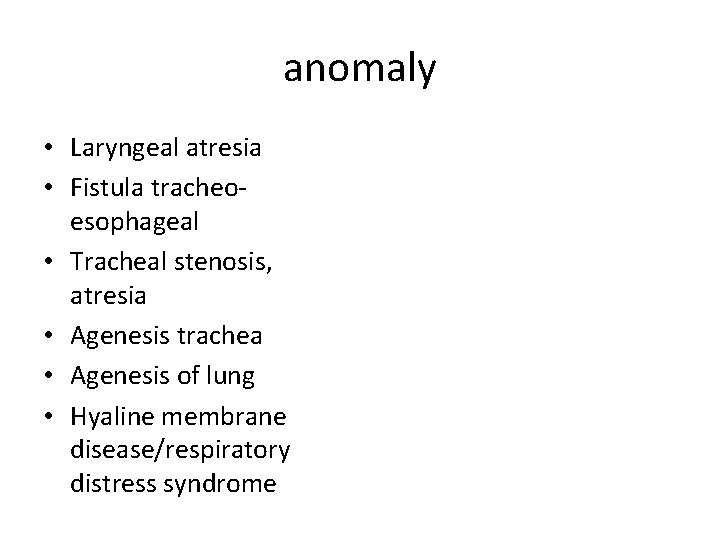 anomaly • Laryngeal atresia • Fistula tracheoesophageal • Tracheal stenosis, atresia • Agenesis trachea