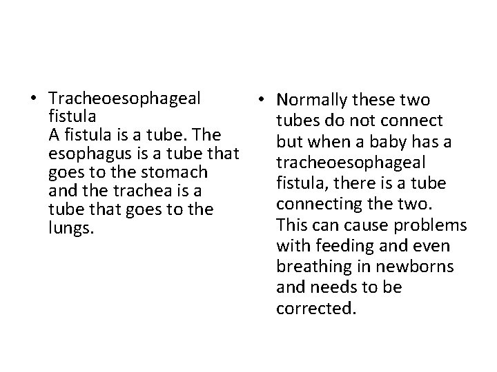  • Tracheoesophageal • Normally these two fistula tubes do not connect A fistula