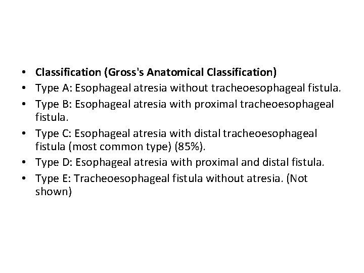  • Classification (Gross's Anatomical Classification) • Type A: Esophageal atresia without tracheoesophageal fistula.