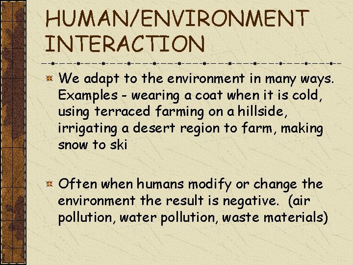 HUMAN/ENVIRONMENT INTERACTION We adapt to the environment in many ways. Examples - wearing a