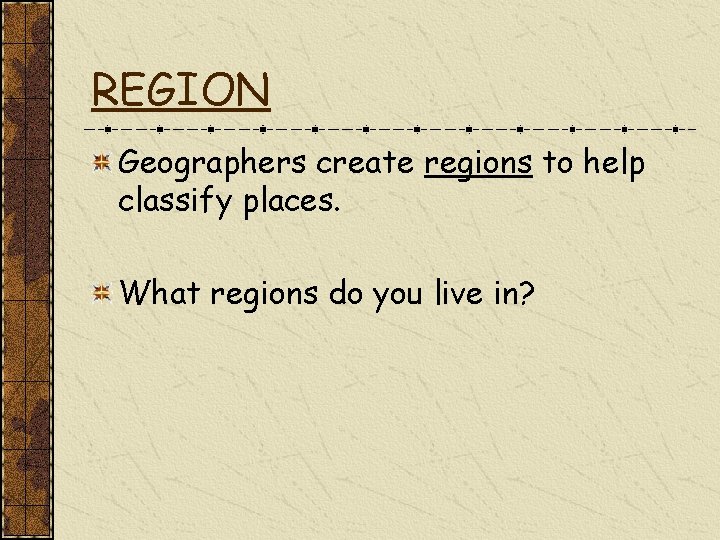 REGION Geographers create regions to help classify places. What regions do you live in?