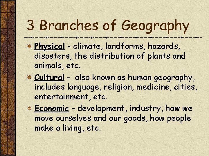 3 Branches of Geography Physical - climate, landforms, hazards, disasters, the distribution of plants