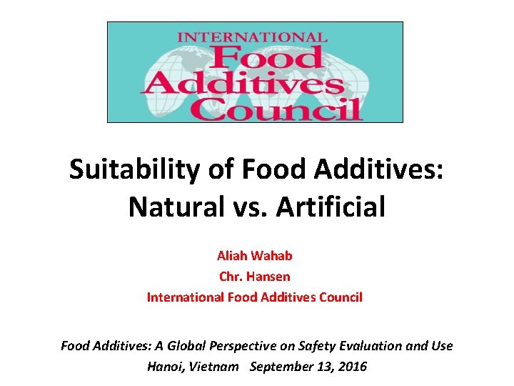 Suitability of Food Additives: Natural vs. Artificial Aliah Wahab Chr. Hansen International Food Additives